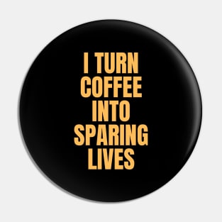 I Turn Coffee Into Sparing Lives Perfect Gift for Coffee Lovers Pin