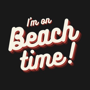 I'm on Beach Time! T-Shirt