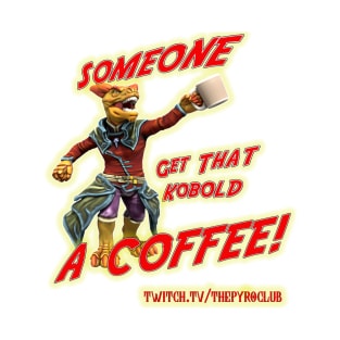 Get That Kobold A Coffee! T-Shirt