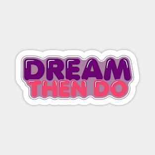 Inspirational Quote Dream Then Do Magnet