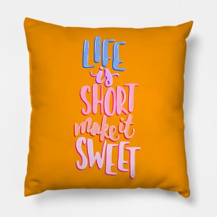 Life is short make it sweet 8 Pillow