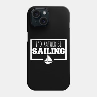 I'd rather be sailing Phone Case