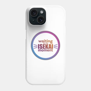 Waiting for my isekai moment Phone Case