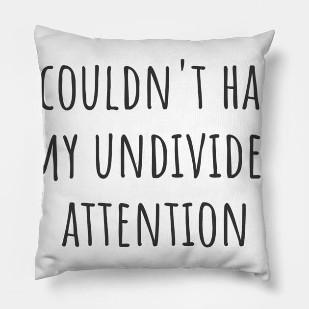 My Undivided Attention Pillow by ryanmcintire1232