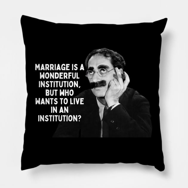 Groucho Marx Quote - Marriage Is A Wonderful... Pillow by Daz Art & Designs