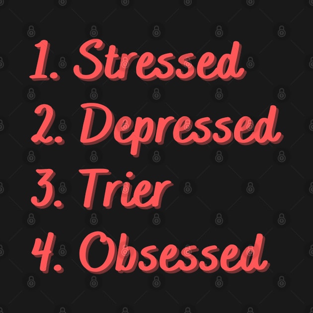 Stressed. Depressed. Trier. Obsessed. by Eat Sleep Repeat