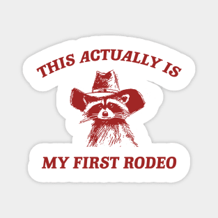 this actually is my first rodeo | funny raccoon trash panda meme Magnet