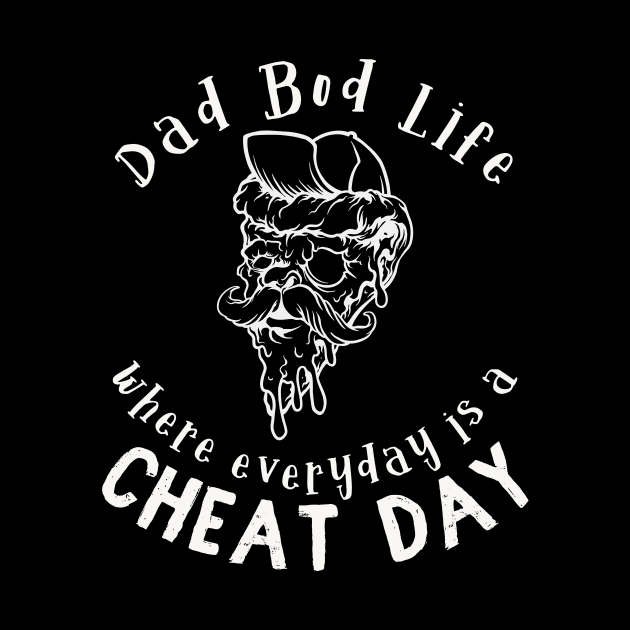 Dad Bod Life where everyday is a cheat day by Snoe