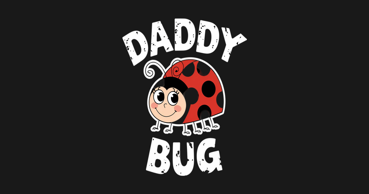 Daddy Bug Funny Ladybug Lover Cute Dad Fathers Day Gift - Daddy Bug ...