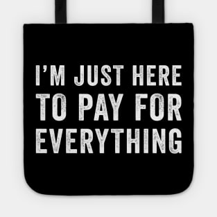 I'm Just Here To Pay For Everything Tote