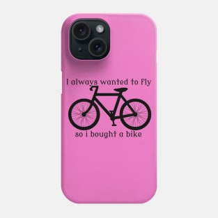 I always Wanted To Fly, So I bought a bike Phone Case