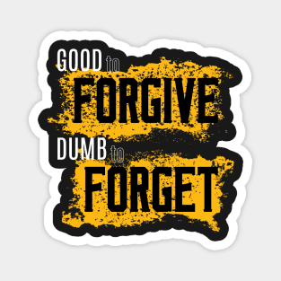 Good to Forgive Dumb to Forget Magnet