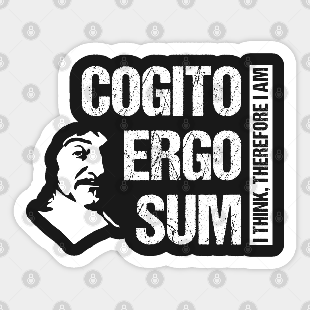 Cogito Ergo Sum Rene Descartes Philosophy T Shirt Distressed Cogito Ergo Sum Sticker Teepublic