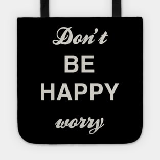 Don’t BE HAPPY worry Tote