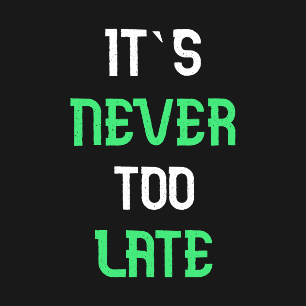 Its never too late T-Shirt by AdriaStore1