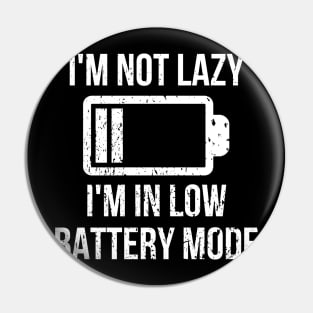 I'm Not Lazy, I'm In Low Battery Mode Pin