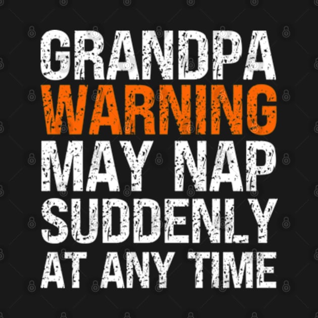 Grandpa Warning May Nap Suddenly At Any Time by Fashion planet