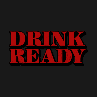 Drink Ready T-Shirt