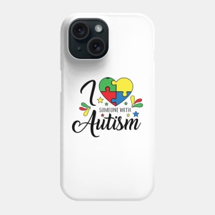 I Love Someone with Autism. Autism Awareness Amazing Cute Funny Colorful Motivational Inspirational Gift Idea for Autistic Phone Case