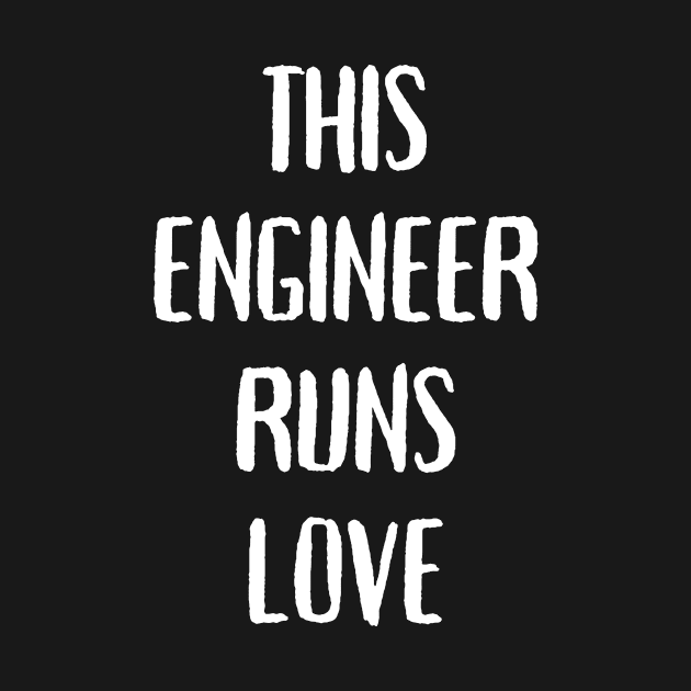 This engineer runs on love by Word and Saying