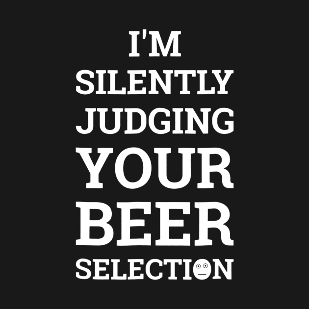 Im Secretly Judging Your Beer Selection Funny Beer by gogusajgm