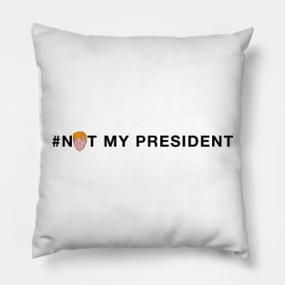 Not My President Pillow