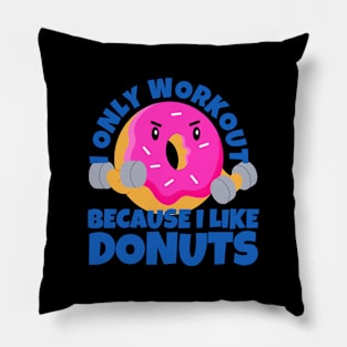 I Only Workout Because I Like Donuts Pillow