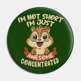 I'm not Short, I'm just Awesome Concentrated Pin