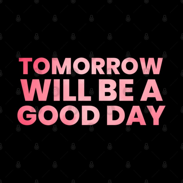 Tomorrow will be a good day by BoogieCreates