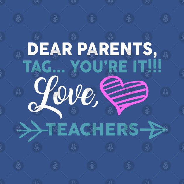 Discover Dear Parents Tag You're It Love Teacher Funny - Dear Parents Tag Youre It Love Teacher - T-Shirt