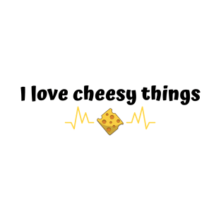 I love cheesy things | funny T-Shirt