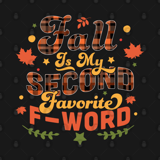 Discover Fall Is My Second Favorite F Word Plaid - Funny Fall Autumn Leaves - Fall Is My Second Favorite F Word - T-Shirt