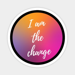 I AM THE CHANGE WITH OMBRE SUNSET BACKGROUND Magnet