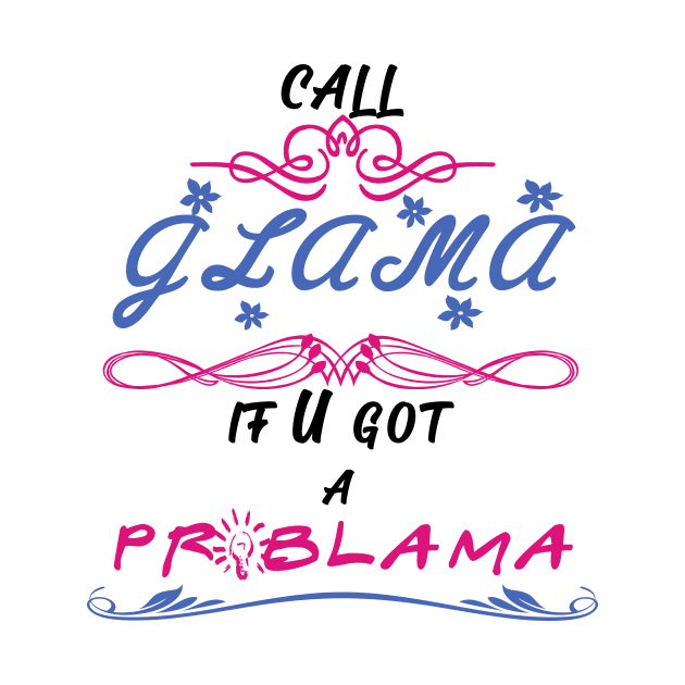 call glama if you got a problama by Yaman