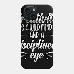 Creativity is a Wild Mind and a Disciplined Eye Phone Case