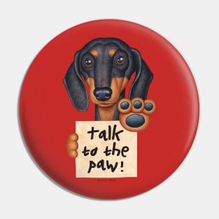 Cute Awesome Doxie Black Dachshund Talk to the Paw Pin