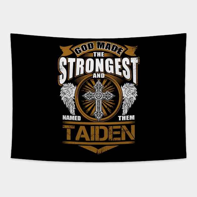 Taiden Name T Shirt - God Found Strongest And Named Them Taiden Gift Item Tapestry by reelingduvet