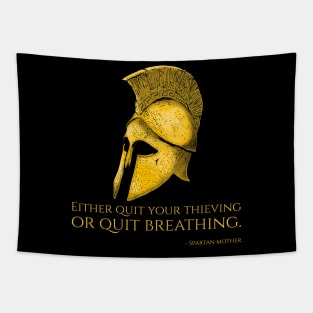 Either quit your thieving or quit breathing. - Spartan mother Tapestry