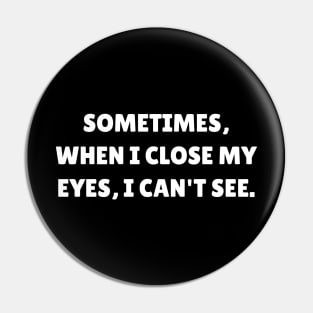 Sometimes, when I close my eyes, I can't see Pin