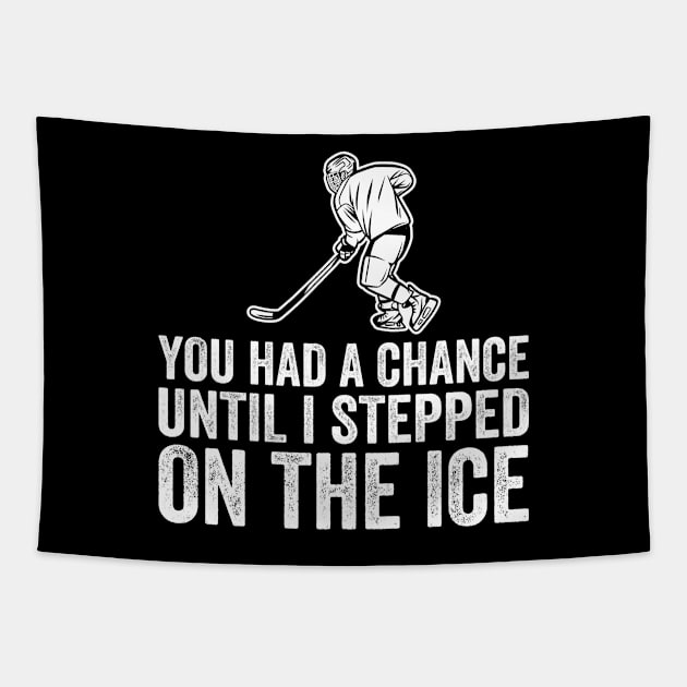 You Had A Chance Until I Stepped On The Ice Funny Hockey Tapestry by DragonTees