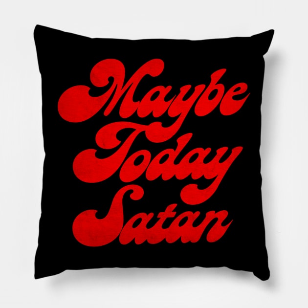 †† Maybe Today Satan †† Pillow by DankFutura