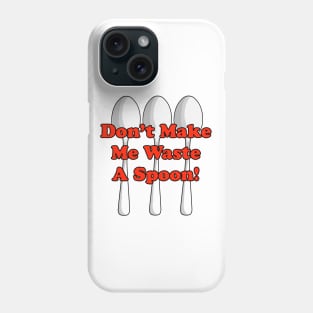 Waste A Spoon! Phone Case