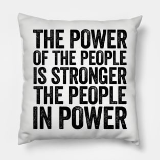 The Power Of The People Is Stronger The People In Power Black Pillow