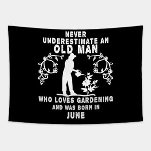 Never underestimate an old man who loves gardening and was born in June Tapestry