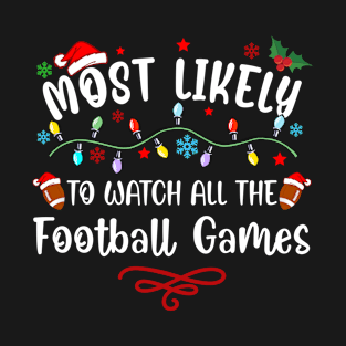 Most Likely To Watch All The Football Games Christmas Family T-Shirt