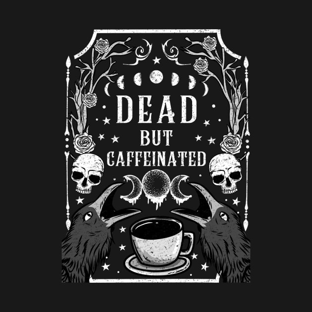 Dead but Caffeinated - Goth T-Shirt by biNutz