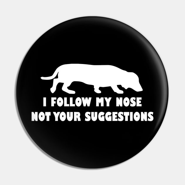 FUNNY DACHSHUND IFOLLOW MY NOSE NOT YOUR SUGGESTIONS Pin by spantshirt