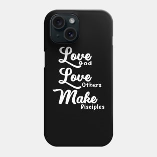 Love God, Love Others, and Make Disciples Phone Case