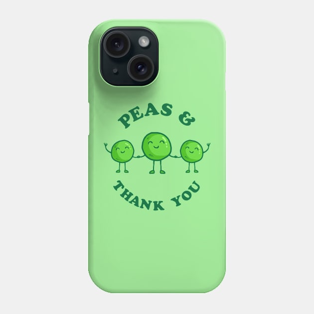 Peas And Thank You Phone Case by dumbshirts