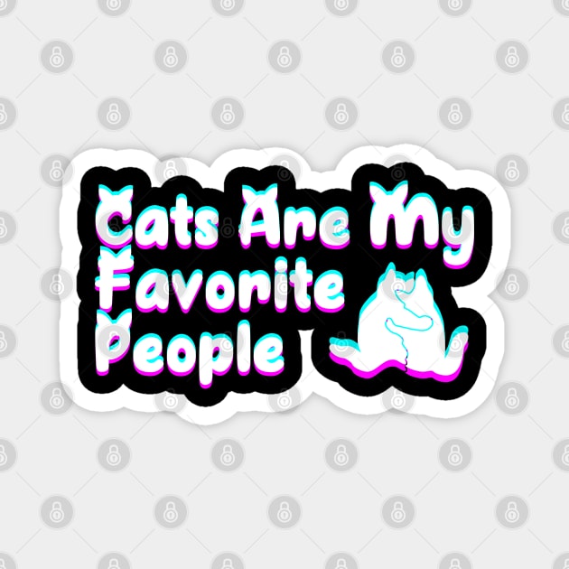 Cats Are My Favorite People Magnet by P-ashion Tee